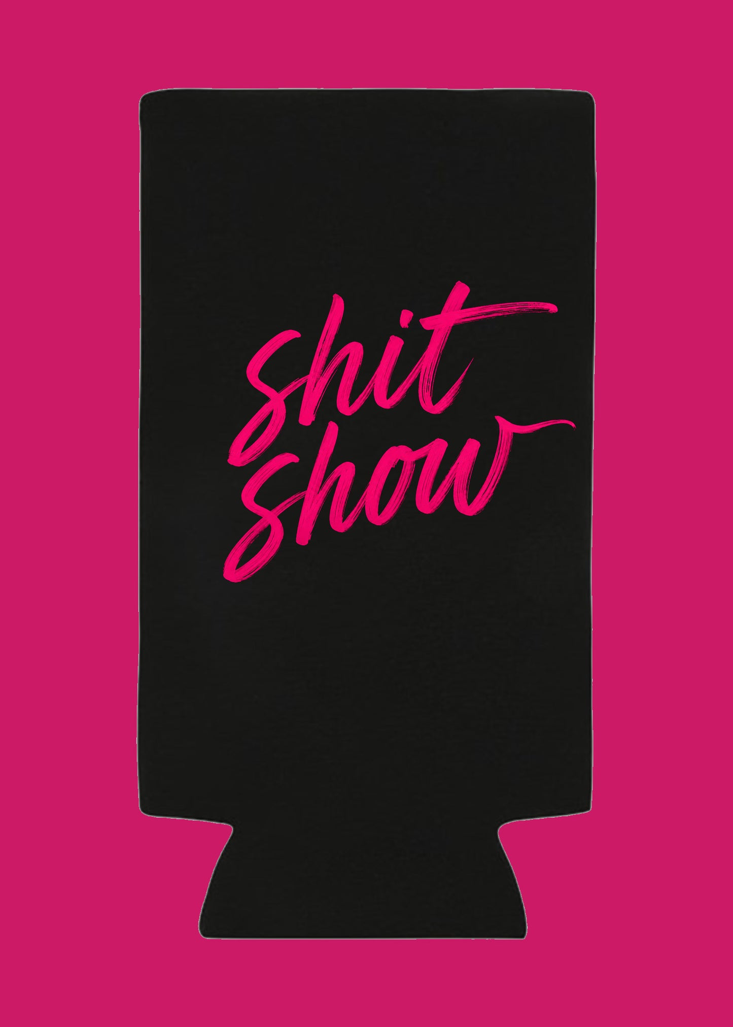 PREORDER: Tall Can Shit Show Koozie