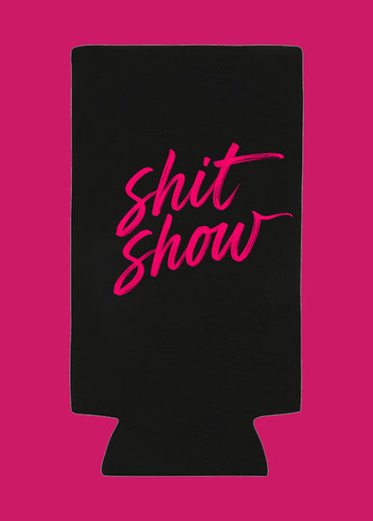 PREORDER: Tall Can Shit Show Koozie